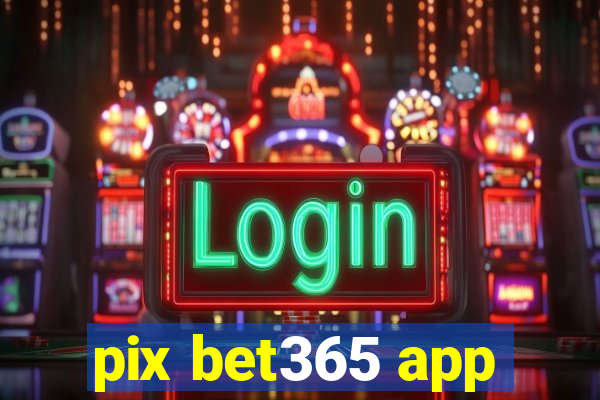 pix bet365 app